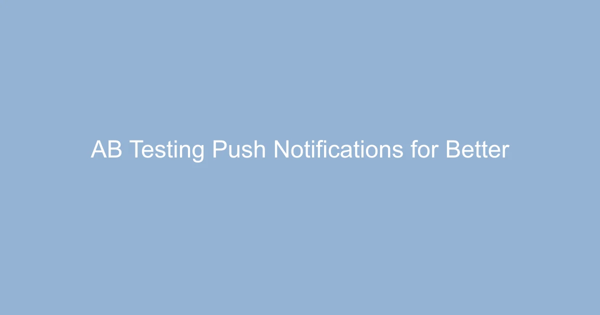A/B Testing Push Notifications for Better Performance