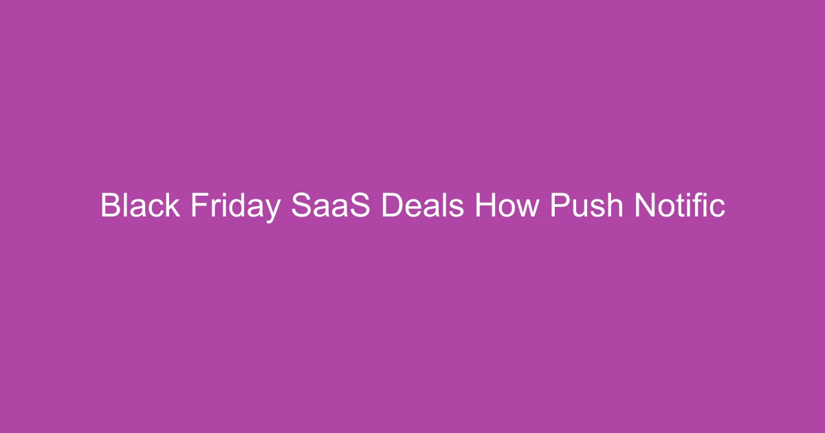 Black Friday SaaS Deals: How Push Notifications Drive Conversions