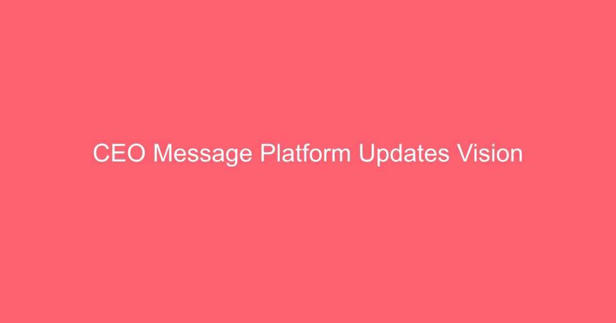 CEO Message: Platform Updates & Vision