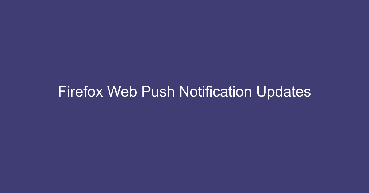 Firefox Web Push Notification Updates