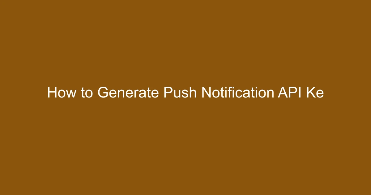 How to Generate Push Notification API Keys