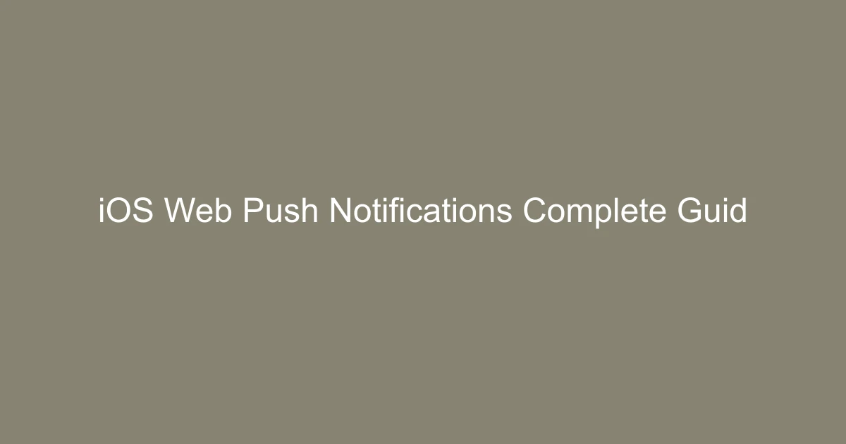 iOS Web Push Notifications: Complete Guide for iPhone & iPad