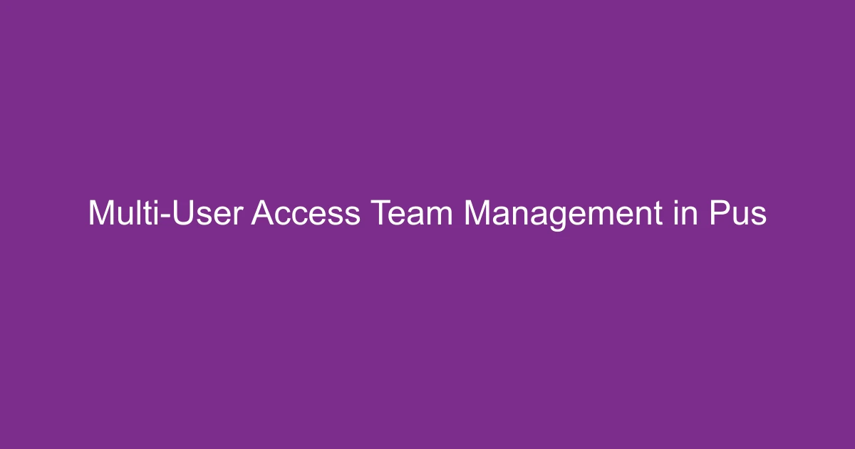 Multi-User Access & Team Management in Push Platforms