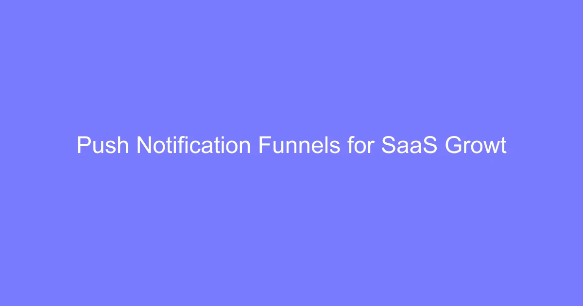 Push Notification Funnels for SaaS Growth
