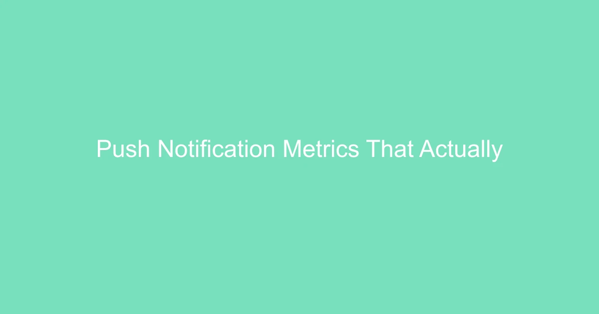 Push Notification Metrics That Actually Matter