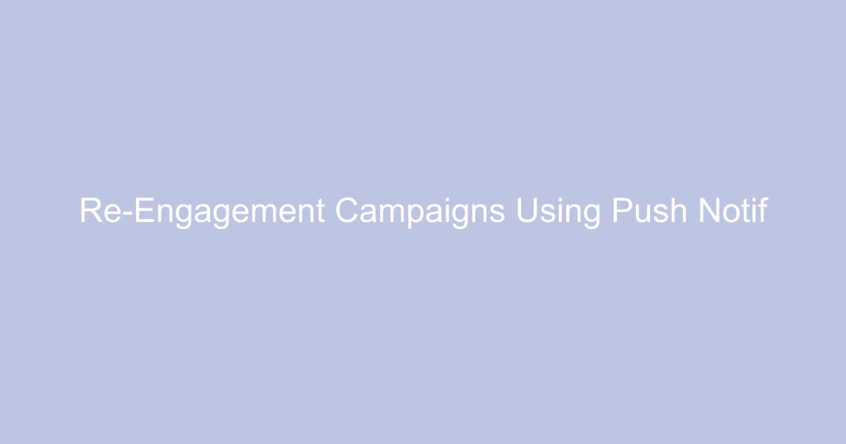 Re-Engagement Campaigns Using Push Notifications