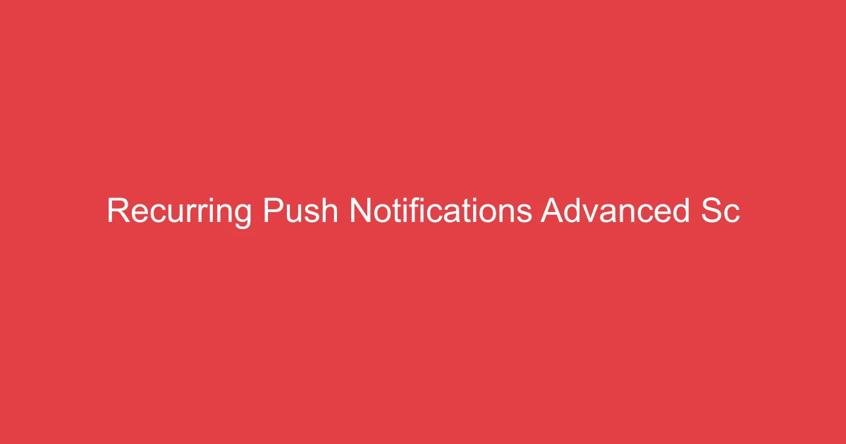Recurring Push Notifications & Advanced Scheduling