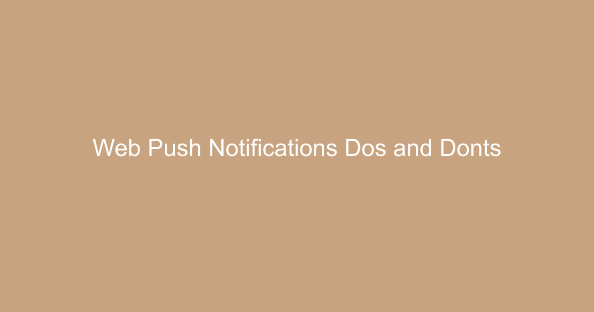 Web Push Notifications: Do’s and Don’ts